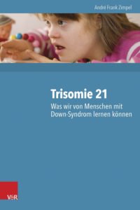 Buchcover Trisomie 21 - Was wir von Menschen mit Down-Syndrom lernen können